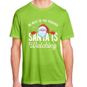 Be Nice To The Teacher Santa Is Watching Gift Adult ChromaSoft Performance T-Shirt