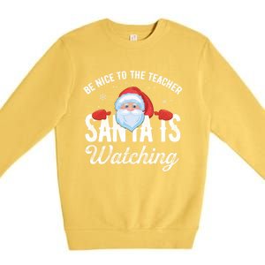 Be Nice To The Teacher Santa Is Watching Gift Premium Crewneck Sweatshirt