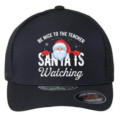 Be Nice To The Teacher Santa Is Watching Gift Flexfit Unipanel Trucker Cap