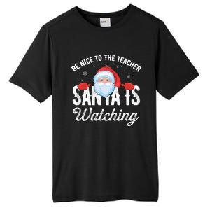 Be Nice To The Teacher Santa Is Watching Gift Tall Fusion ChromaSoft Performance T-Shirt