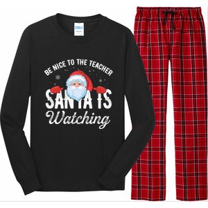 Be Nice To The Teacher Santa Is Watching Gift Long Sleeve Pajama Set