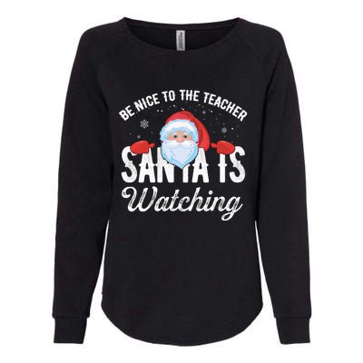 Be Nice To The Teacher Santa Is Watching Gift Womens California Wash Sweatshirt