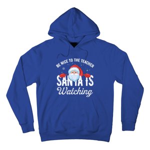 Be Nice To The Teacher Santa Is Watching Gift Hoodie