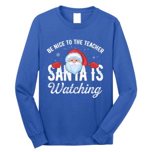 Be Nice To The Teacher Santa Is Watching Gift Long Sleeve Shirt