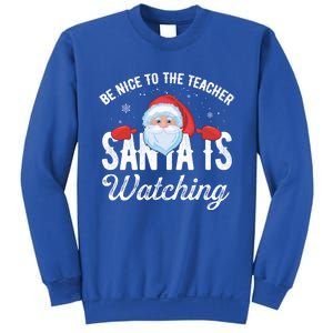 Be Nice To The Teacher Santa Is Watching Gift Sweatshirt