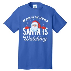 Be Nice To The Teacher Santa Is Watching Gift Tall T-Shirt