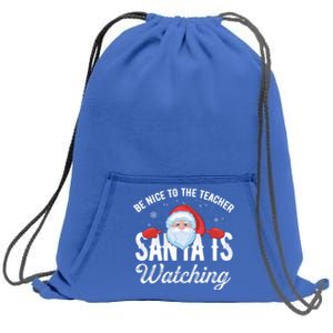 Be Nice To The Teacher Santa Is Watching Gift Sweatshirt Cinch Pack Bag