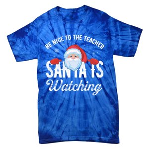 Be Nice To The Teacher Santa Is Watching Gift Tie-Dye T-Shirt