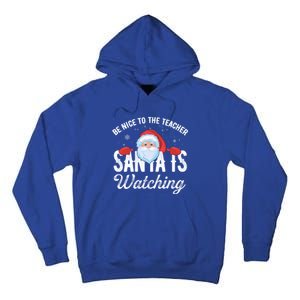 Be Nice To The Teacher Santa Is Watching Gift Tall Hoodie