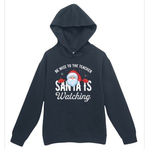 Be Nice To The Teacher Santa Is Watching Gift Urban Pullover Hoodie