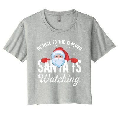 Be Nice To The Teacher Santa Is Watching Gift Women's Crop Top Tee