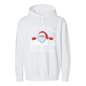 Be Nice To The Teacher Santa Is Watching Gift Garment-Dyed Fleece Hoodie