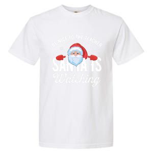 Be Nice To The Teacher Santa Is Watching Gift Garment-Dyed Heavyweight T-Shirt