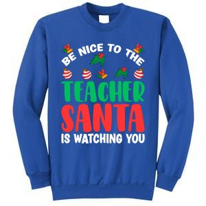 Be Nice To The Teacher Santa Is Watching You Christmas Teach Cute Gift Sweatshirt