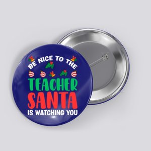 Be Nice To The Teacher Santa Is Watching You Christmas Teach Cute Gift Button