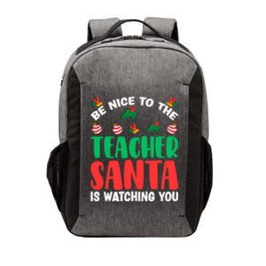 Be Nice To The Teacher Santa Is Watching You Christmas Teach Cute Gift Vector Backpack