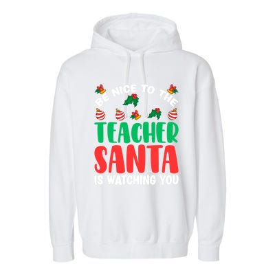 Be Nice To The Teacher Santa Is Watching You Christmas Teach Cute Gift Garment-Dyed Fleece Hoodie