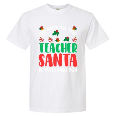 Be Nice To The Teacher Santa Is Watching You Christmas Teach Cute Gift Garment-Dyed Heavyweight T-Shirt