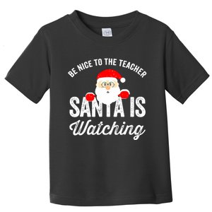 Be Nice To The Teacher Santa Is Watching Toddler T-Shirt