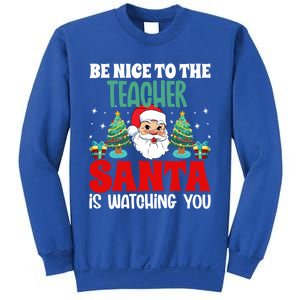 Be Nice To The Teacher Santa Is Watching You Christmas Teach Gift Sweatshirt