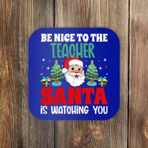 Be Nice To The Teacher Santa Is Watching You Christmas Teach Gift Coaster