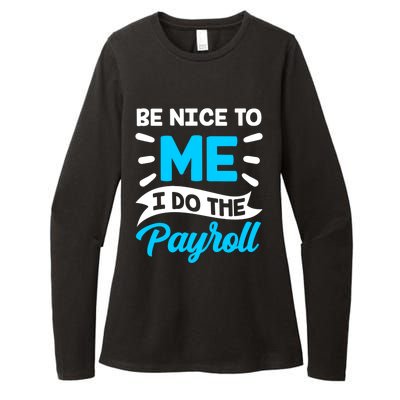 Be Nice To Me I Do The Payroll Hu Resources Hr Employee Gift Womens CVC Long Sleeve Shirt