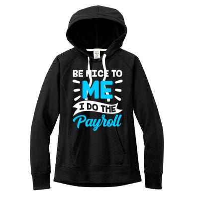 Be Nice To Me I Do The Payroll Hu Resources Hr Employee Gift Women's Fleece Hoodie