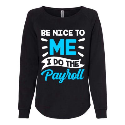 Be Nice To Me I Do The Payroll Hu Resources Hr Employee Gift Womens California Wash Sweatshirt