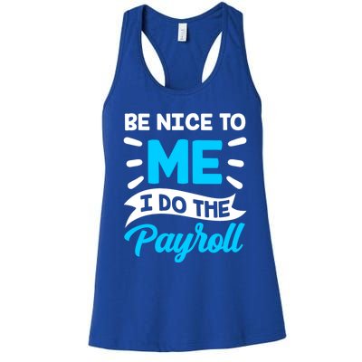 Be Nice To Me I Do The Payroll Hu Resources Hr Employee Gift Women's Racerback Tank