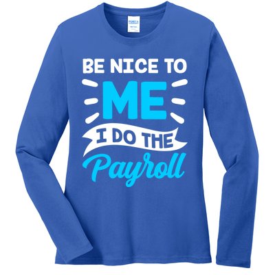 Be Nice To Me I Do The Payroll Hu Resources Hr Employee Gift Ladies Long Sleeve Shirt