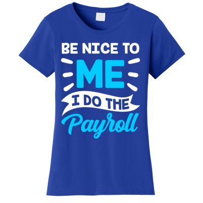 Be Nice To Me I Do The Payroll Hu Resources Hr Employee Gift Women's T-Shirt