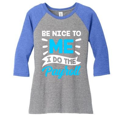 Be Nice To Me I Do The Payroll Hu Resources Hr Employee Gift Women's Tri-Blend 3/4-Sleeve Raglan Shirt