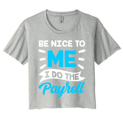 Be Nice To Me I Do The Payroll Hu Resources Hr Employee Gift Women's Crop Top Tee