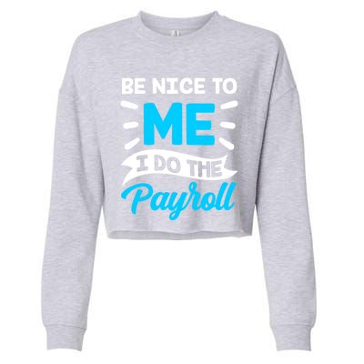 Be Nice To Me I Do The Payroll Hu Resources Hr Employee Gift Cropped Pullover Crew