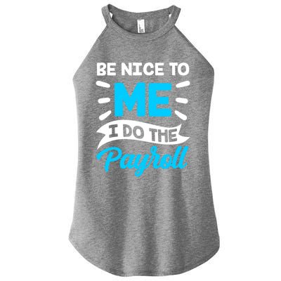 Be Nice To Me I Do The Payroll Hu Resources Hr Employee Gift Women's Perfect Tri Rocker Tank