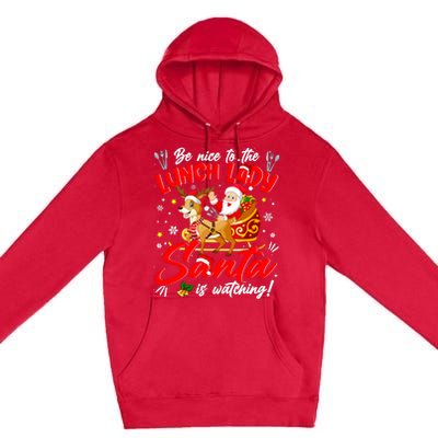 Be Nice To The Lunch Lady Christmas Santa Reindeer Sleigh Premium Pullover Hoodie