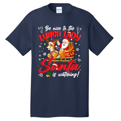 Be Nice To The Lunch Lady Christmas Santa Reindeer Sleigh Tall T-Shirt