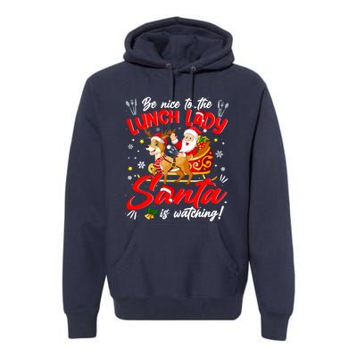 Be Nice To The Lunch Lady Christmas Santa Reindeer Sleigh Premium Hoodie