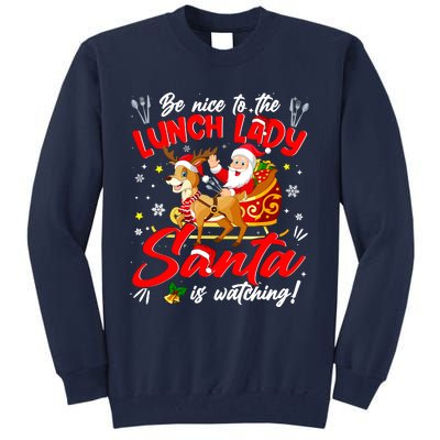 Be Nice To The Lunch Lady Christmas Santa Reindeer Sleigh Tall Sweatshirt