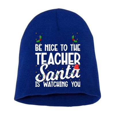 Be Nice To The Teacher Santa Is Watching You Christmas Teach Cool Gift Short Acrylic Beanie