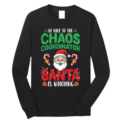 Be Nice To Chaos Coordinator Santa Is Watching Christmas Long Sleeve Shirt