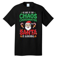 Be Nice To Chaos Coordinator Santa Is Watching Christmas Tall T-Shirt