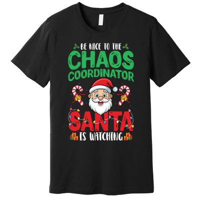 Be Nice To Chaos Coordinator Santa Is Watching Christmas Premium T-Shirt