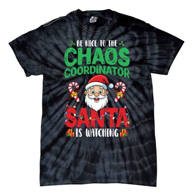 Be Nice To Chaos Coordinator Santa Is Watching Christmas Tie-Dye T-Shirt