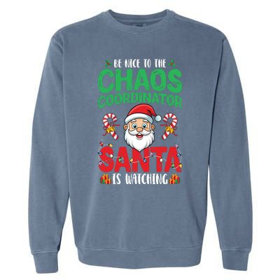 Be Nice To Chaos Coordinator Santa Is Watching Christmas Garment-Dyed Sweatshirt