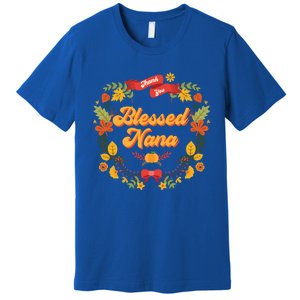 Blessed Nana Thanksgiving Day Turkey Grandma Mom Gift Gift Premium T-Shirt