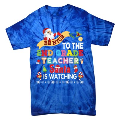 Be Nice To The 2nd Grade Teacher Santa Is Watching Christmas Cool Gift Tie-Dye T-Shirt