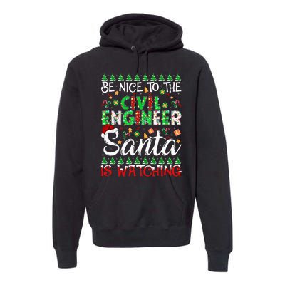 Be Nice To The Civil Engineer Santa Is Watching Christmas Premium Hoodie