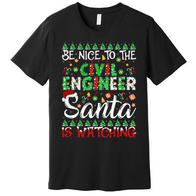 Be Nice To The Civil Engineer Santa Is Watching Christmas Premium T-Shirt