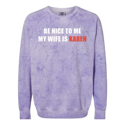 Be Nice To Me My Wife Is Karen Gift Colorblast Crewneck Sweatshirt